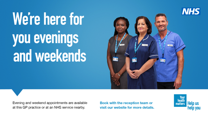 The NHS logo is in the top right with a photo of three healthcare workers below it. The text on the image reads: We're here for you evenings and weekends To book appointments at these times, contact us. Your health matters Help us, help you